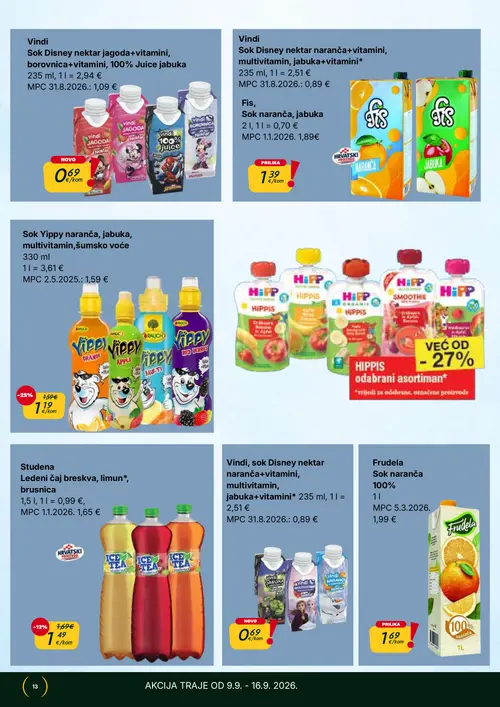 365 Market katalog — stranica 13: Fis Sok narandža, jabuka, Studena Ledeni čaj breskva, limun*, brusnica, Sok Yippy naranča, jabuka, multivitamin, šumsko voće, Vindi Sok Disney nektar jagoda+vitamini, borovnica+vitamini, 100% Juice jabuka (vrijedi 09. 09. 2026.–15. 09. 2026.)