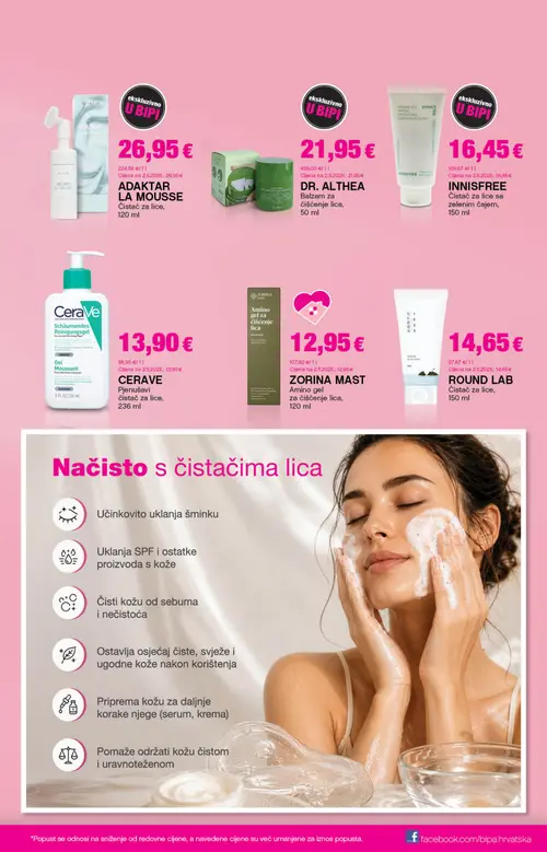 Bipa katalog — stranica 11: ADAKTAR LA MOUSSE Čistač za lice, DR. ALTHEA Balzam za čišćenje lica, INNISFREE INNISFREE Čistač za lice sa zelenim čajem, CERAVE CERAVE Pjenušavi čistač za lice (vrijedi 06. 08. 2026.–19. 08. 2026.)