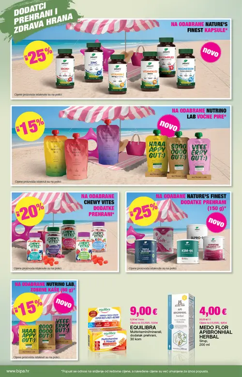 Bipa katalog — stranica 14: EQUILIBRA EQUILIBRA Multivitmini/minerali, dodatak prehrani, MEDO FLOR MEDO FLOR API BRONHIAL HERBAL Sirup, NATURE'S FINEST IRON+ Vitamin C, NATURE'S FINEST ZINC Selenium + Vitamin C (vrijedi 23. 07. 2026.–05. 08. 2026.)