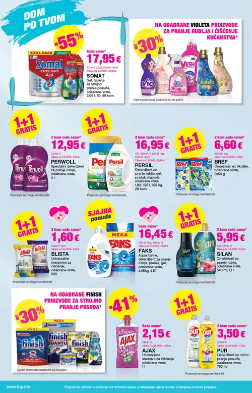 Bipa katalog — stranica 18: SOMAT SOMAT Gel, tablete za strojno pranje posuđa, odabrane vrste, PERWOLL PERWOLL Specijalni deterdžent za pranje rublja, odabrane vrste, PERSIL PERSIL Deterdžent za pranje rublja, gel, prašak, kapsule, odabrane vrste, BREF BREF Osvježivač wc školjke, odabrane vrste (vrijedi 23. 07. 2026.–05. 08. 2026.)