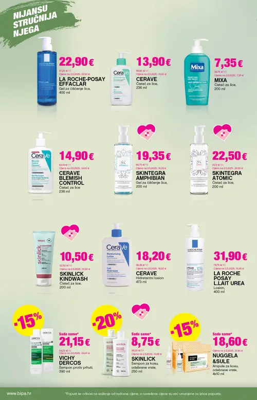 Bipa katalog — stranica 14: SKINLICK SKINLICK Šampon za kosu, odabrane vrste, NUGGETA & SULE NUGGETA & SULE Ampule za kosu, odabrane vrste, VICHY DERCOS VICHY DERCOS Šampon protiv prhuti, LA ROCHE-POSAY LA ROCHE-POSAY EFFACLAR Gel za čišćenje lica (vrijedi 25. 06. 2026.–08. 07. 2026.)