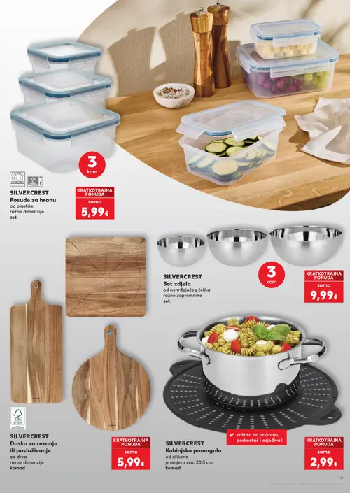 Kaufland katalog — stranica 15: SILVERCREST SILVERCREST Posude za hranu od plastike razne dimenzije set, SILVERCREST SILVERCREST Set zdjela od nehrđajućeg čelika razne zapremnine set, SILVERCREST SILVERCREST Daska za rezanje ili posluživanje od drva razne dimenzije komad, SILVERCREST SILVERCREST Kuhinjsko pomagalo od silikona promjera cca. 28,5 cm komad (vrijedi 22. 07. 2026.–28. 07. 2026.)