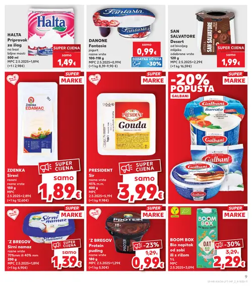 Kaufland katalog — stranica 9: BOOM BOX Bio napitak
od zobi
ili s rižom, 'Z BREGOV Protein
puding
razne vrste, 'Z BREGOV Sirni
namaz
razne vrste
70%mm ili 40% mm, PRESIDENT Sir
razne vrste
45% m.m. (vrijedi 19. 08. 2026.–25. 08. 2026.)