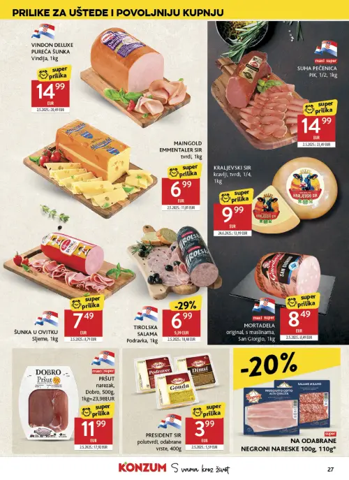 Konzum katalog — stranica 27: MAINGOLD MAINGOLD EMMENTALER SIR tvrdi, 1kg, PIK SUHA PEČENICA PIK, 1/2, 1kg, Podravka TIROLSKA SALAMA Podravka, 1kg, DOBRO PRŠUT narezak, Dobro, 500g, 1kg=23,98EUR (vrijedi 24. 06. 2026.–30. 06. 2026.)