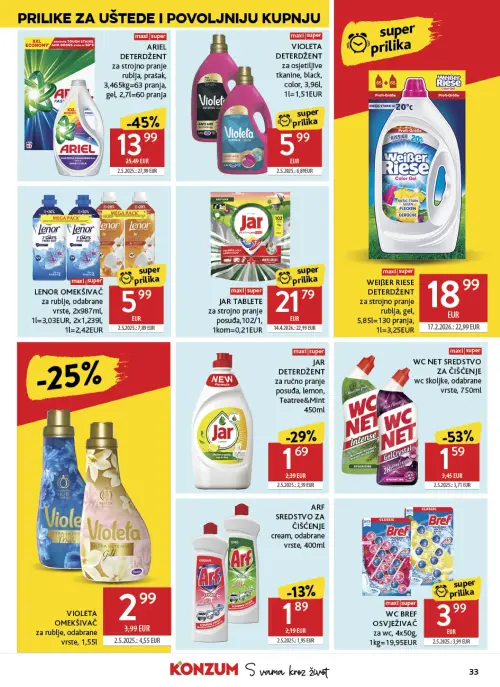 Konzum katalog — stranica 33: WC NET WC NET SREDSTVO ZA ČIŠĆENJE wc školjke, odabrane vrste, 750ml, ARIEL ARIEL DETERDŽENT za strojno pranje rublja, prašak, 3,465kg=63 pranja, gel, 2,7l=60 pranja, JAR JAR DETERDŽENT za ručno pranje posuđa, lemon, Teatree&Mint 450ml, VIOLETA VIOLETA OMEKŠIVAČ za rublje, odabrane vrste, 1,55l (vrijedi 24. 06. 2026.–30. 06. 2026.)