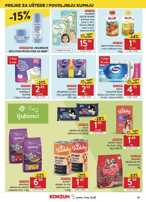 Konzum katalog — stranica 29: DARLING HRANA ZA PSE meso-povrće, 3kg, FELIX HRANA ZA MAČKE odabrane vrste, 4x85g, PAMPERS DJEČJE PELENE premium care, Junior 5, 44/1, 1kom=0,36EUR, maxi 4, 52/1, 1kom=0,31EUR, BUDDY KEKS mix, kosti, 500g, 1kg=2,98EUR (vrijedi 12. 08. 2026.–18. 08. 2026.)