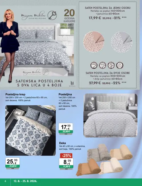 KTC katalog — stranica 6: Deka Vel.40 x 60 cm, s volanima, sort boja, 100% pamuk, SATENSKA POSTELJINA ZA DVIJE OSOBE Navlaka za poplun 200x200 cm + dvije jastučnice 60x80cm, SATENSKA POSTELJINA ZA JEDNU OSOBU Navlaka za poplun 140x200 cm + jastučnica 60x80cm, Posteljna krep Vel.200 x 200 cm + 2 jastučnice 60 x 80 cm, sort dezena, 100% pamuk (vrijedi 12. 08. 2026.–25. 08. 2026.)