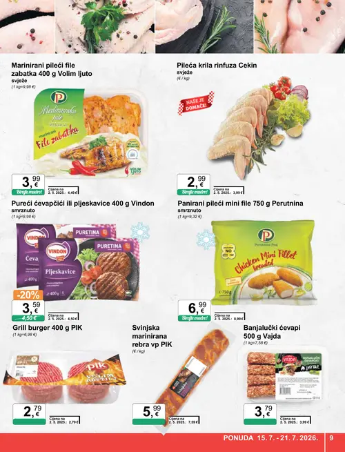 KTC katalog — stranica 9: Perutnina Panirani pileći mini file 750 g Perutnina smrznuto, PIK Svinjska marinirana rebra vp PIK, Vindon Pureći ćevapčići ili pljeskavice 400 g Vindonn smrznuto, Volim ljuto Marinirani pileći file zabatka 400 g Volim ljuto svježe (vrijedi 15. 07. 2026.–21. 07. 2026.)