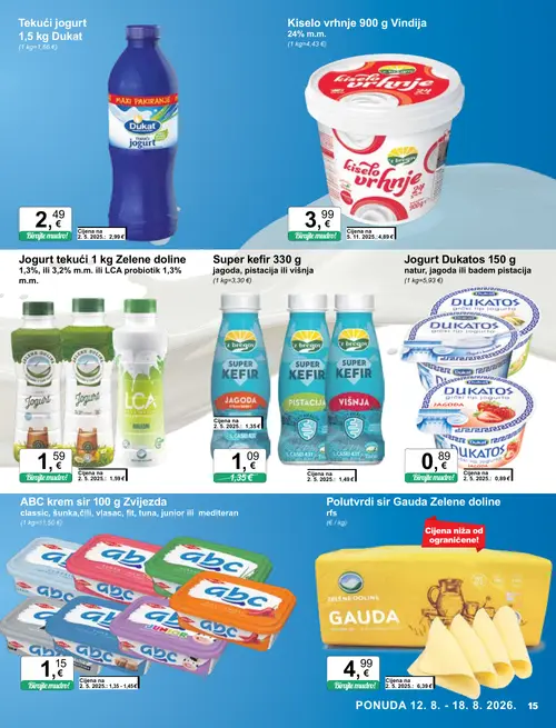 KTC katalog — stranica 15: Zelene doline Polutvrdi sir Gauda Zelene doline, Super kefir 330 g jagoda, pistacija ili višnja, Vindija Kiselo vrhnje 900 g Vindija, Dukat Tekući jogurt 1,5 kg Dukat (vrijedi 19. 08. 2026.–25. 08. 2026.)