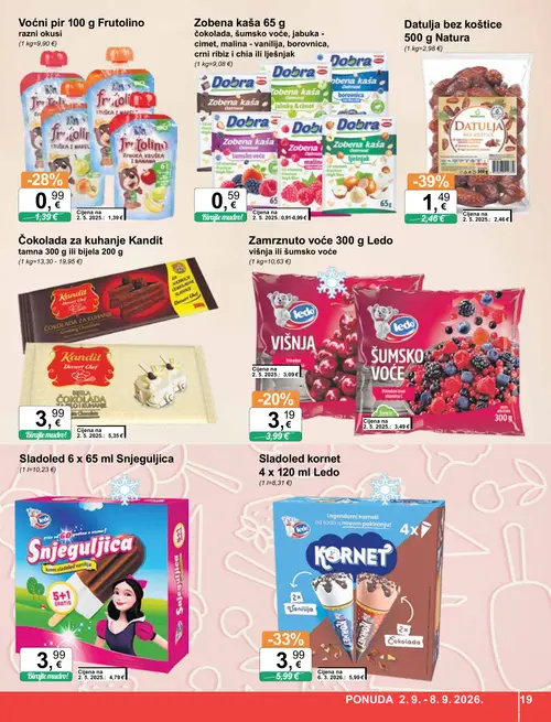 KTC katalog — stranica 19: Natura Datulja bez koštice 500 g Natura, Ledo Sladoled kornet 4 x 120 ml Ledo, Frutolino Voćni pir 100 g Frutolino razni okusi, Kandit Čokolada za kuhanje Kandit tamna 300 g ili bijela 200 g (vrijedi 02. 09. 2026.–08. 09. 2026.)