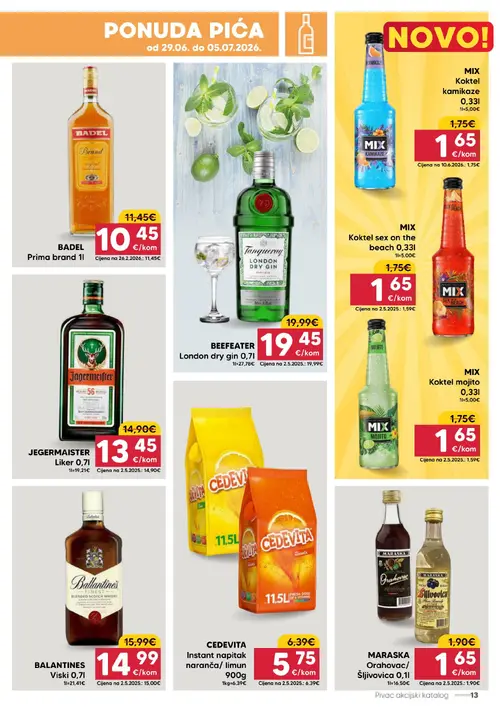 Pivac katalog — stranica 13: MARASKA MARASKA Orahovac/ Šljovovica 0,1l, CEDEVITA CEDEVITA Instant napitak naranča/ limun 900g, JEGERMAISTER JEGERMAISTER Liker 0,7l, BADEL BADEL Prima brand 1l (vrijedi 29. 06. 2026.–05. 07. 2026.)