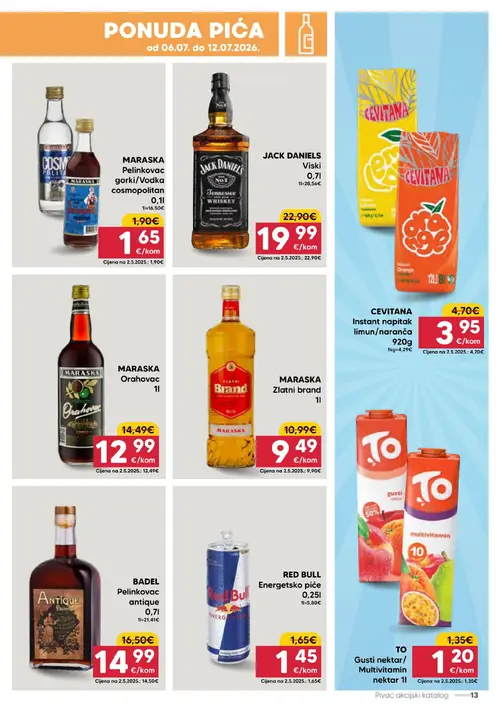 Pivac katalog — stranica 13: CEVITANA CEVITANA Instant napitak limun/naranča, MARASKA MARASKA Zlatni brand, MARASKA MARASKA Pelinkovac gorki/Vodka cosmopolitan, JACK DANIELS JACK DANIELS Viski (vrijedi 06. 07. 2026.–12. 07. 2026.)
