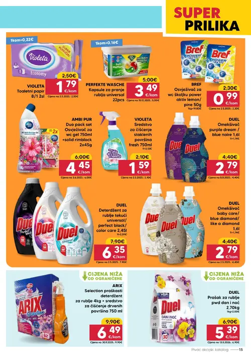 Pivac katalog — stranica 15: BREF BREF Osvježivač za wc školjku power aktiv lemon/ pine, DUEL DUEL Omekšivač purple dream / blue noire, DUEL DUEL Omekšivač baby care/ blue diamond/ like a diamond, ARIX ARIX Selection praškasti deterdžent za rublje 4kg + sredstvo za čišćenje drvenih površina (vrijedi 13. 07. 2026.–19. 07. 2026.)