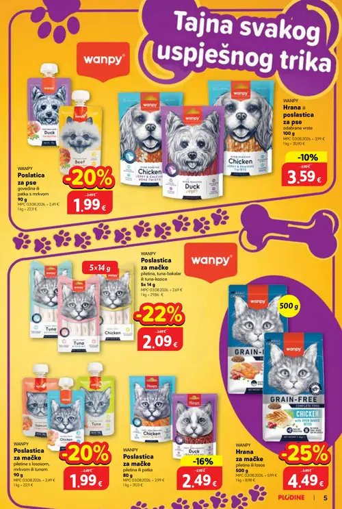 Plodine katalog — stranica 5: WANPY Hrana za mačke
piletina ili losos, WANPY Poslastica za mačke
piletina, tuna-bakalar ili tuna-kozice, WANPY Poslastica za mačke
piletina s lososom, mrkvom ili tunom, WANPY Poslastica za pse govedina ili patka s mrkvom (vrijedi 01.10.–14.10.2026.)