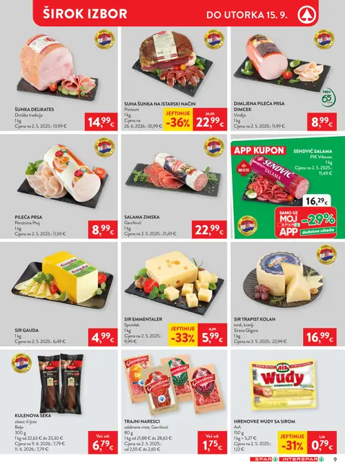Spar katalog — stranica 11: SIR EMMENTALER
Spomlek, SUHA ŠUNKA NA ISTARSKI NAČIN
Piscinium, HRENOVKE WUDY SA SIROM
AiA, SIR TRAPIST KOLAN
tvdi, kravlji
Sirana Gligora (vrijedi 09. 09. 2026.–15. 09. 2026.)
