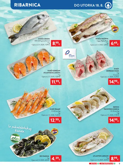Spar katalog — stranica 9: REPOVI
PACIFIČKIH KOZICA, SVJEŽA ORADA, SVJEŽI ODREZEK
ATLANTSKOG LOSOSA, SVJEŽI ŠKAMP (vrijedi 12. 08. 2026.–18. 08. 2026.)