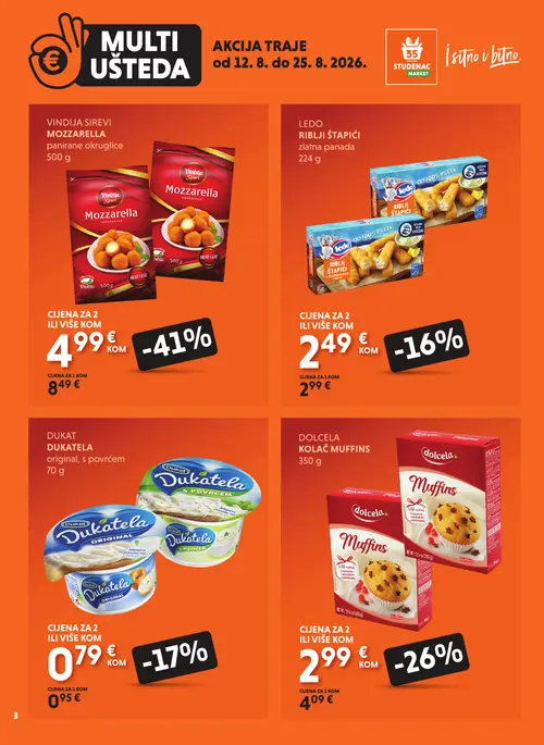 Studenac katalog — stranica 3: Vindija Sirevi Vindija Sirevi Mozzarella panirane okruglice, Dolcela Dolcela Kolač Muffins, Dukat Dukat Dukatela original, s povrćem, Ledo Ledo Riblji štapići zlatna panada (vrijedi 12. 08. 2026.–25. 08. 2026.)