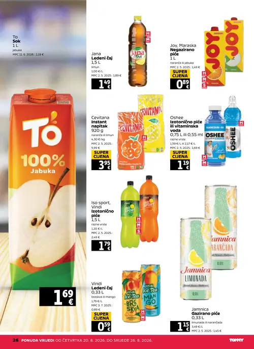 Tommy katalog — stranica 26: Joy Joy, Maraska Negazirano piće, Cevitana Cevitana Instant napitak, Vindi Vindi Ledeni čaj, Oshee Oshee Izotonično piće ili vitaminska voda (vrijedi 20. 08. 2026.–26. 08. 2026.)